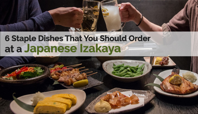 Izakaya Dining: 6 Staple Dishes That You Should Order at a Japanese Pub