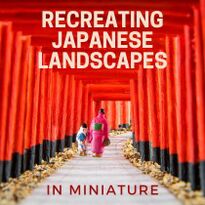 We Recreated Famous Japanese Landscapes in Miniature